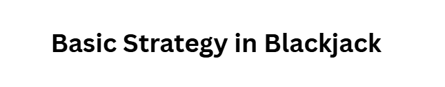 Basic Strategy in Blackjack