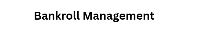 Bankroll Management