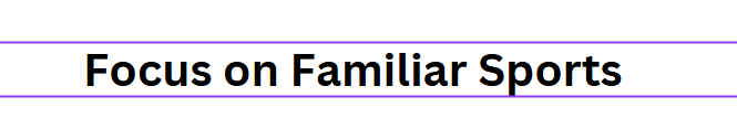Focus on Familiar Sports