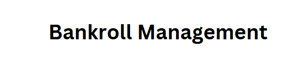  Bankroll Management
