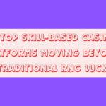 10 Top Skill-Based Casino Platforms Moving Beyond Traditional RNG Luck