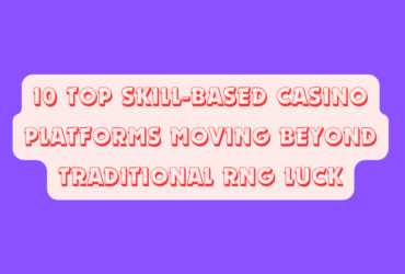 10 Top Skill-Based Casino Platforms Moving Beyond Traditional RNG Luck