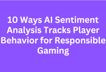 10 Ways AI Sentiment Analysis Tracks Player Behavior for Responsible Gaming